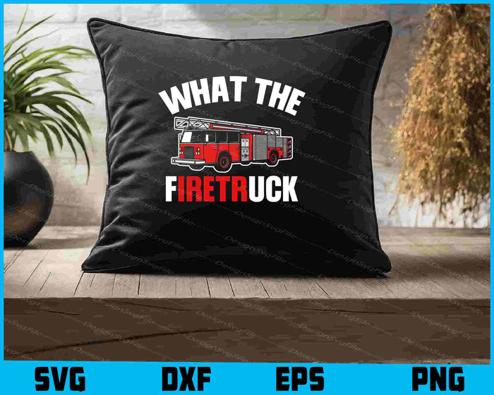 What The Firetruck SVG, Firefighter Shirt