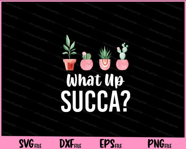 What Up Succa- Succulent svg