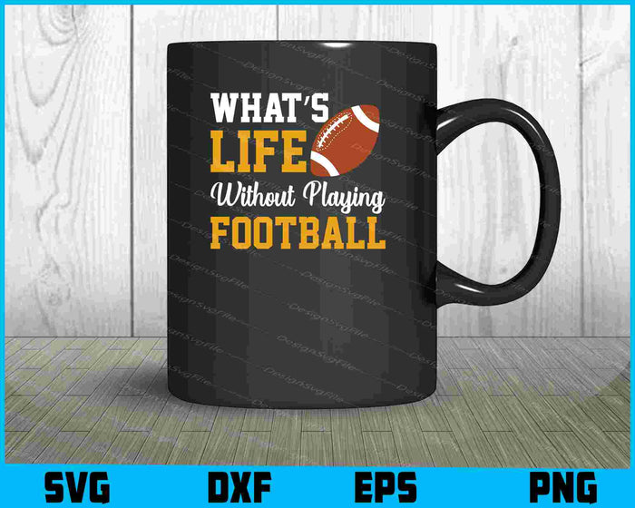 What’s Life Without Playing Football