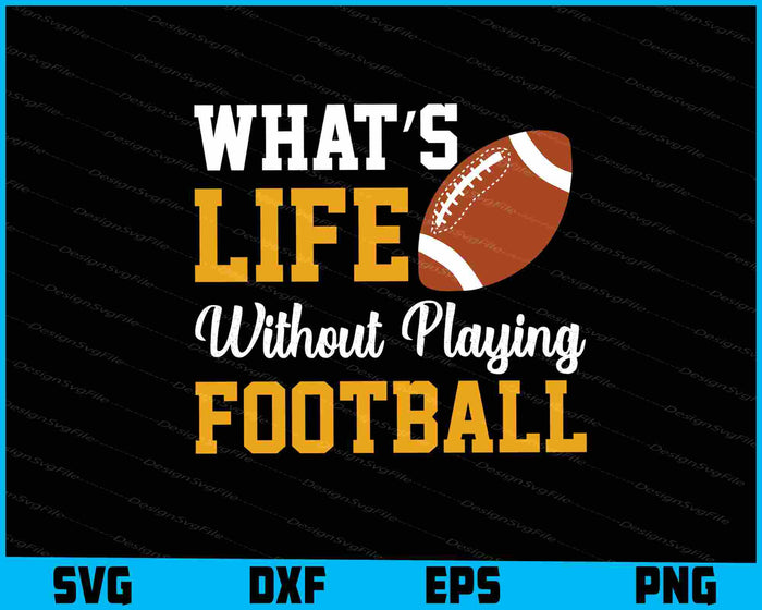 What’s Life Without Playing Football