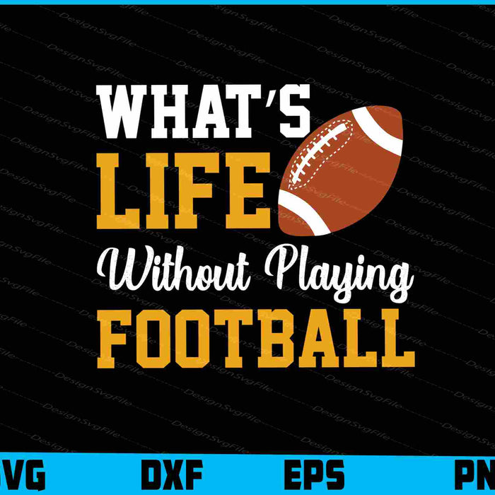 What’s Life Without Playing Football