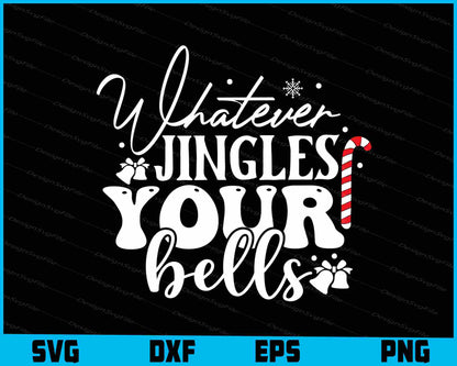 Whatever Jingles Your Bells Christmas