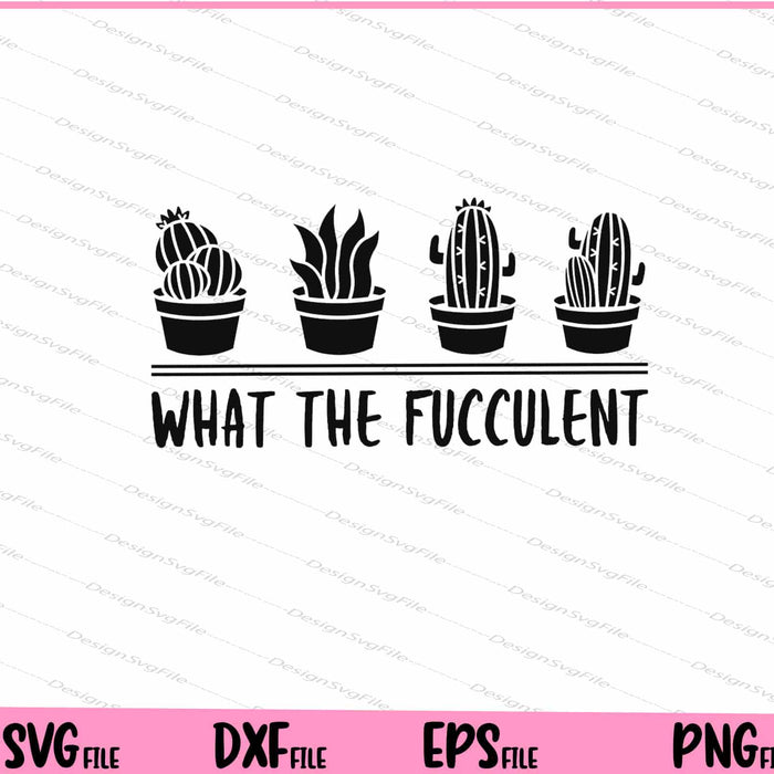 What the Fucculent Svg Cutting Printable Files  - Premium Cutting Files in SVG, PNG & EPS Formats - Premium SVG Cutting Files for Crafts