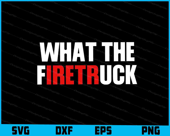 What the firetruck SVG, Firefighter Shirt