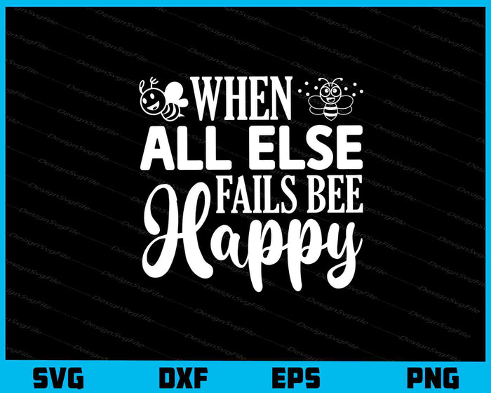 When All Else Fails Bee Happy Svg Cutting Printable File  - Premium Cutting Files in SVG, PNG & EPS Formats - Premium SVG Cutting Files for Crafts