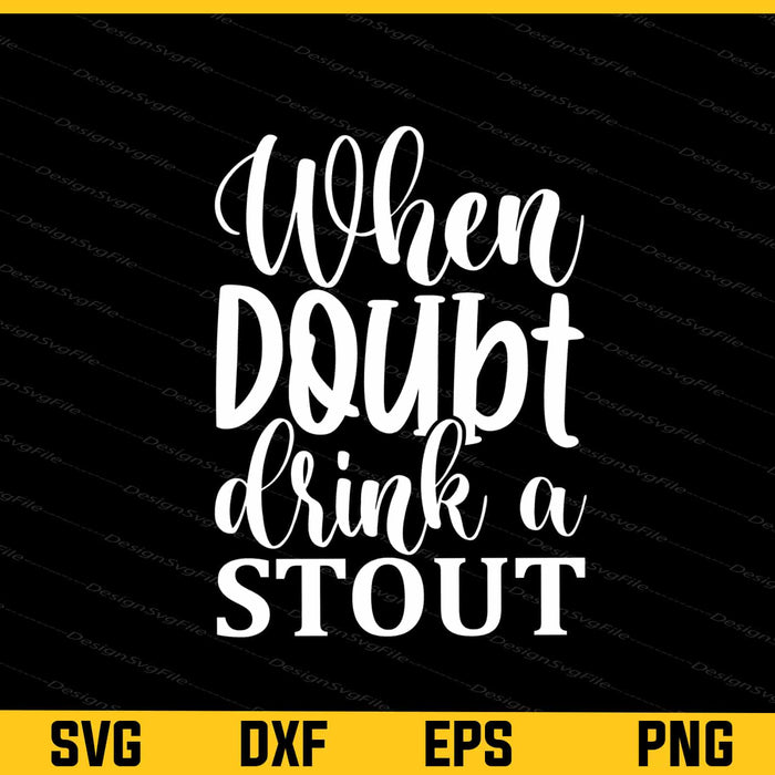 When Doubt Drink A Stout Svg Cutting Printable File  - Premium Cutting Files in SVG, PNG & EPS Formats - Premium SVG Cutting Files for Crafts