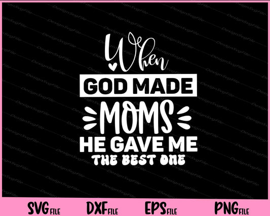 When God Made Moms He Gave Me The Best One Mother's Day Svg Cutting Printable Files  - Premium Cutting Files in SVG, PNG & EPS Formats - Premium SVG Cutting Files for Crafts