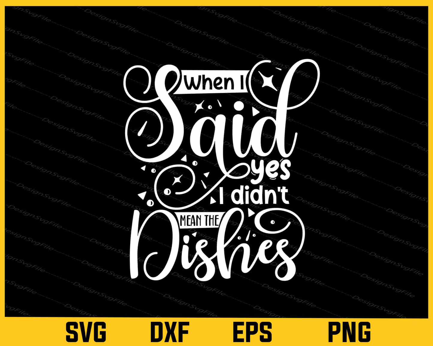 When I Said Yes I Didn't Mean The Dishes Svg Cutting Printable File  - Premium Cutting Files in SVG, PNG & EPS Formats - Premium SVG Cutting Files for Crafts