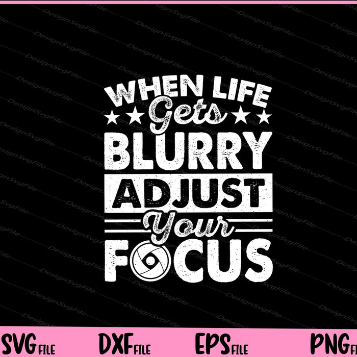 When Life Gets Blurry Adjust Your Focus Svg Cutting Printable Files  - Premium Cutting Files in SVG, PNG & EPS Formats - Premium SVG Cutting Files for Crafts