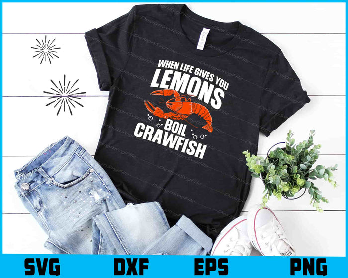 When Life Gives You Lemons Boil Crawfish SVG