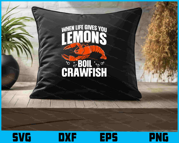 When Life Gives You Lemons Boil Crawfish SVG
