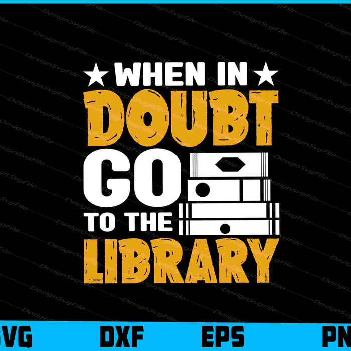 When in Doubt Go to the Library
