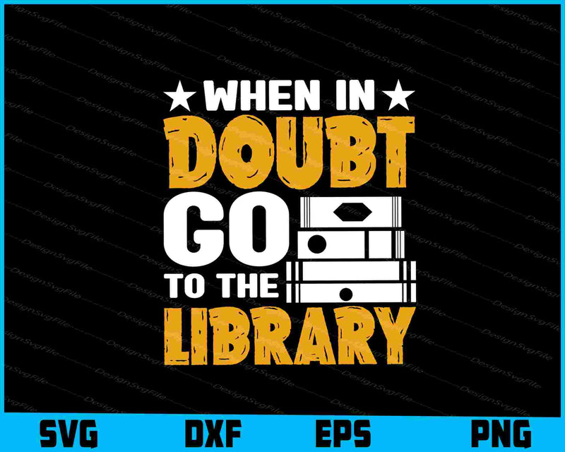 When in Doubt Go to the Library