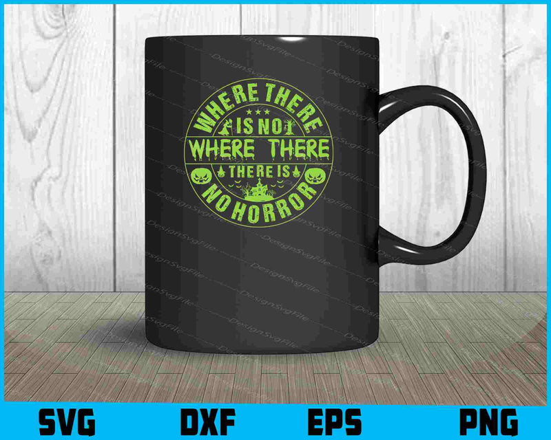 Where There Is No Where Horror Halloween SVG PNG Design Printable File  - Premium Cutting Files in SVG, PNG & EPS Formats - Premium SVG Cutting Files for Crafts