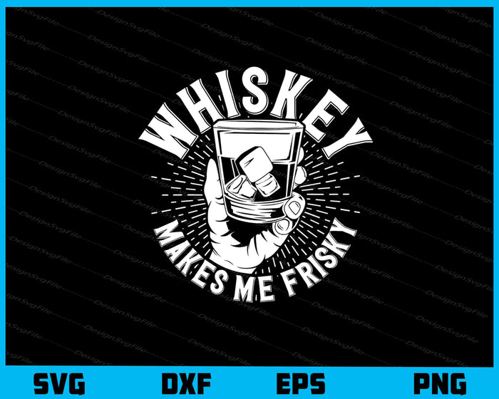 Whiskey Makes Me Frisky Glass Svg Cutting Printable File  - Premium Cutting Files in SVG, PNG & EPS Formats - Premium SVG Cutting Files for Crafts