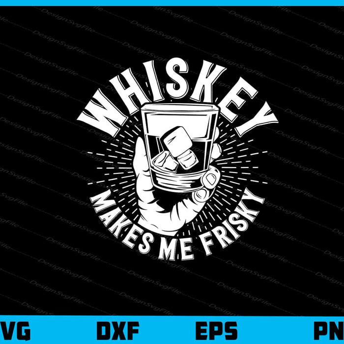 Whiskey Makes Me Frisky Glass Svg Cutting Printable File  - Premium Cutting Files in SVG, PNG & EPS Formats - Premium SVG Cutting Files for Crafts