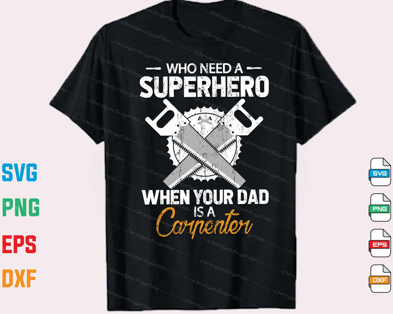 Who Need A Superhero When Your Dad Is A Carpenter Svg Cutting Printable File
