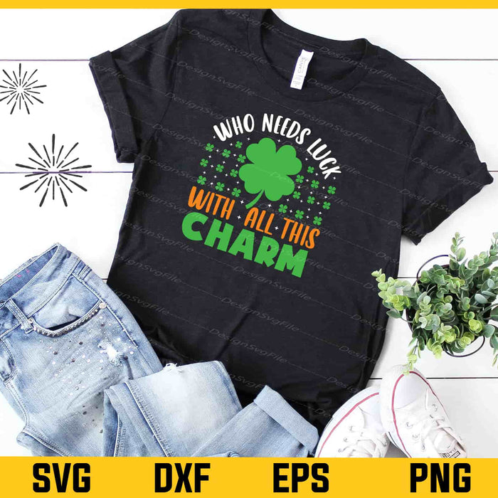 Who Needs Luck With All This Charm Svg Cutting Printable File  - Premium Cutting Files in SVG, PNG & EPS Formats - Premium SVG Cutting Files for Crafts