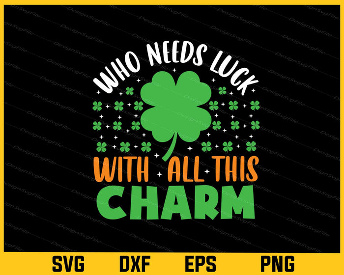 Who Needs Luck With All This Charm Svg Cutting Printable File  - Premium Cutting Files in SVG, PNG & EPS Formats - Premium SVG Cutting Files for Crafts