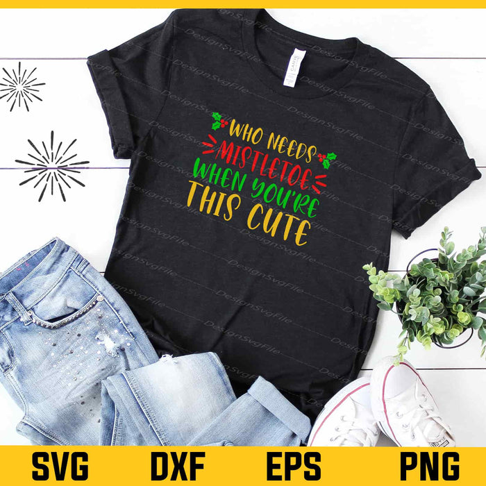 Who Needs Mistletoe When You’re This Christmas Svg Cutting Printable File  - Premium Cutting Files in SVG, PNG & EPS Formats - Premium SVG Cutting Files for Crafts