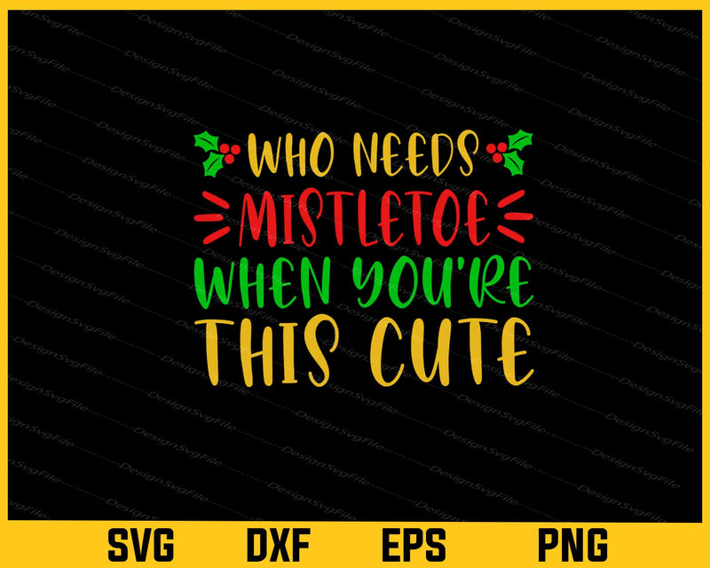 Who Needs Mistletoe When You’re This Christmas Svg Cutting Printable File