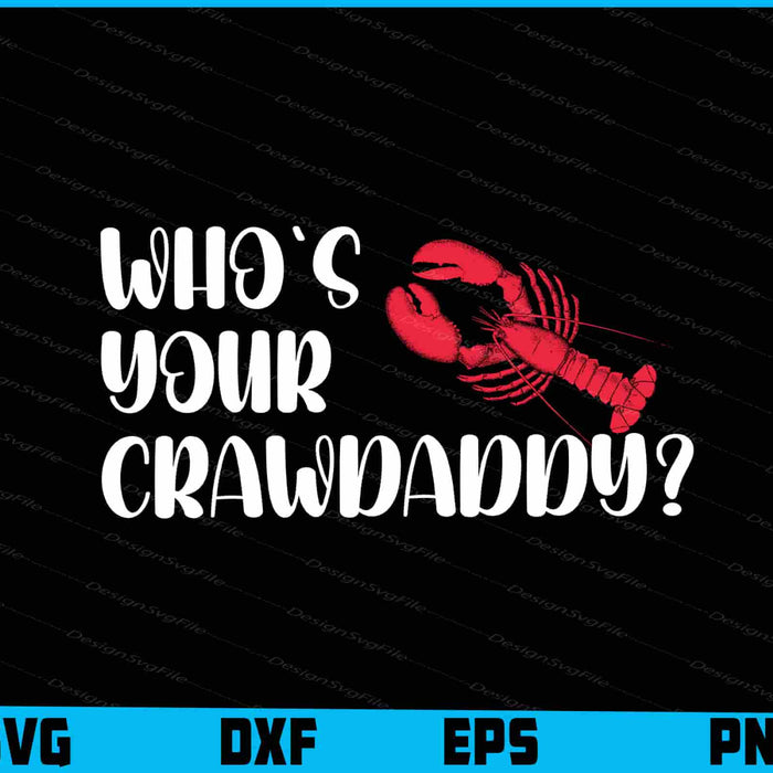 Who's Your Crawdaddy? SVG, Crawfish Boil PNG