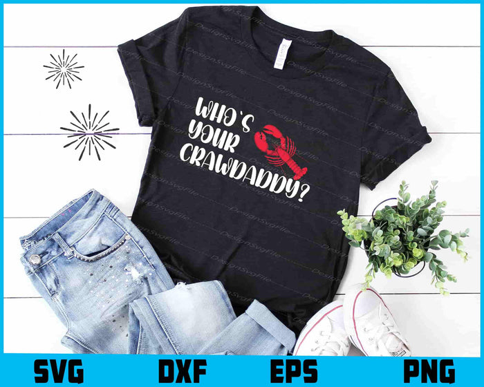Who's Your Crawdaddy? SVG, Crawfish Boil PNG