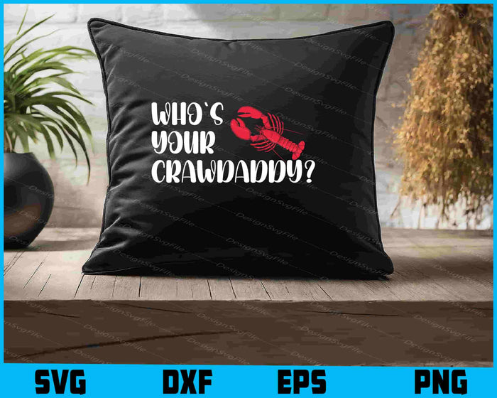 Who's Your Crawdaddy? SVG, Crawfish Boil PNG