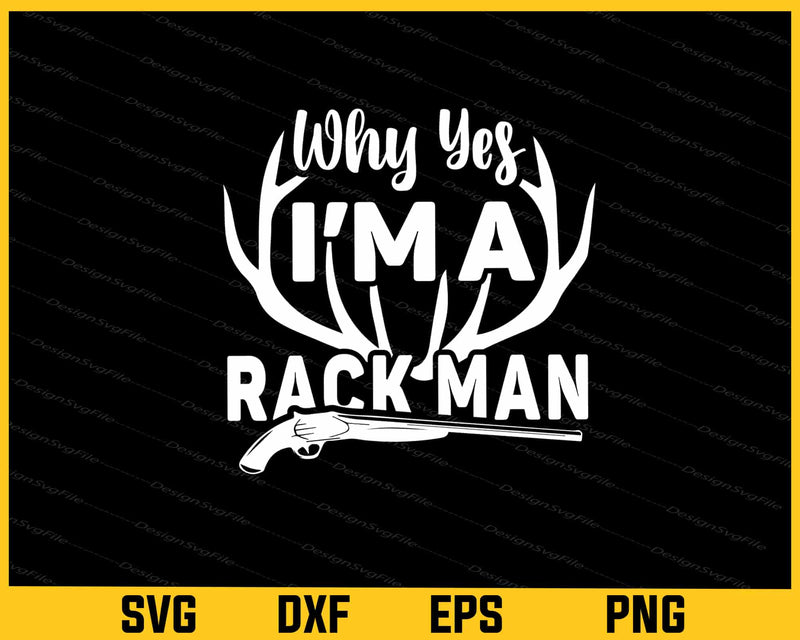 Why Yes I'm A Rack Man Hunter Svg Cutting Printable File  - Premium Cutting Files in SVG, PNG & EPS Formats - Premium SVG Cutting Files for Crafts