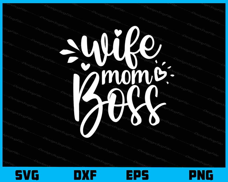 Wife Mom Boss Svg Cutting Printable File  - Premium Cutting Files in SVG, PNG & EPS Formats - Premium SVG Cutting Files for Crafts