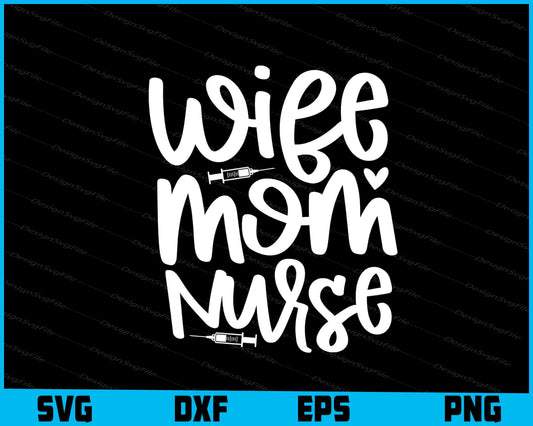 Wife Mom Nurse Svg Dxf Png Design File  - Premium Cutting Files in SVG, PNG & EPS Formats - Premium SVG Cutting Files for Crafts