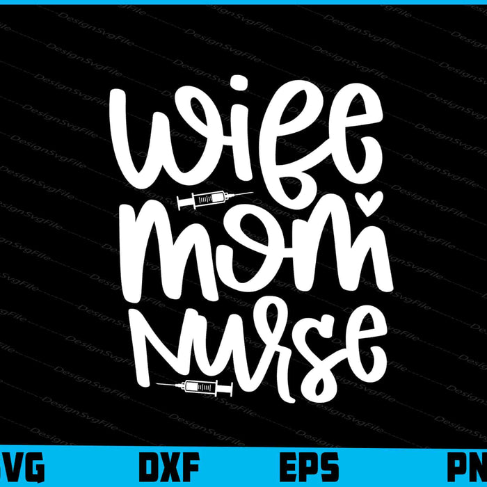 Wife Mom Nurse Svg Dxf Png Design File  - Premium Cutting Files in SVG, PNG & EPS Formats - Premium SVG Cutting Files for Crafts