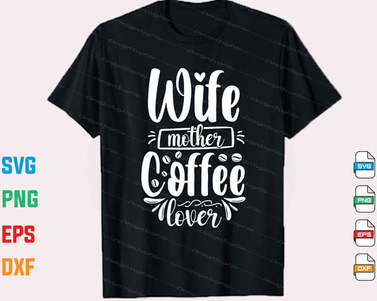 Wife Mother Coffee Lover Svg Cutting Printable File  - Premium Cutting Files in SVG, PNG & EPS Formats - Premium SVG Cutting Files for Crafts