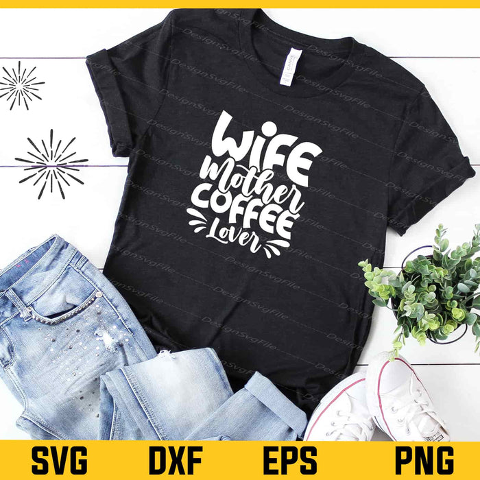Wife Mother Coffee Lover Svg Cutting Printable File  - Premium Cutting Files in SVG, PNG & EPS Formats - Premium SVG Cutting Files for Crafts
