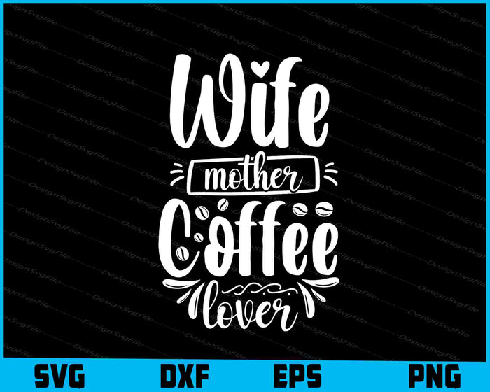 Wife Mother Coffee Lover