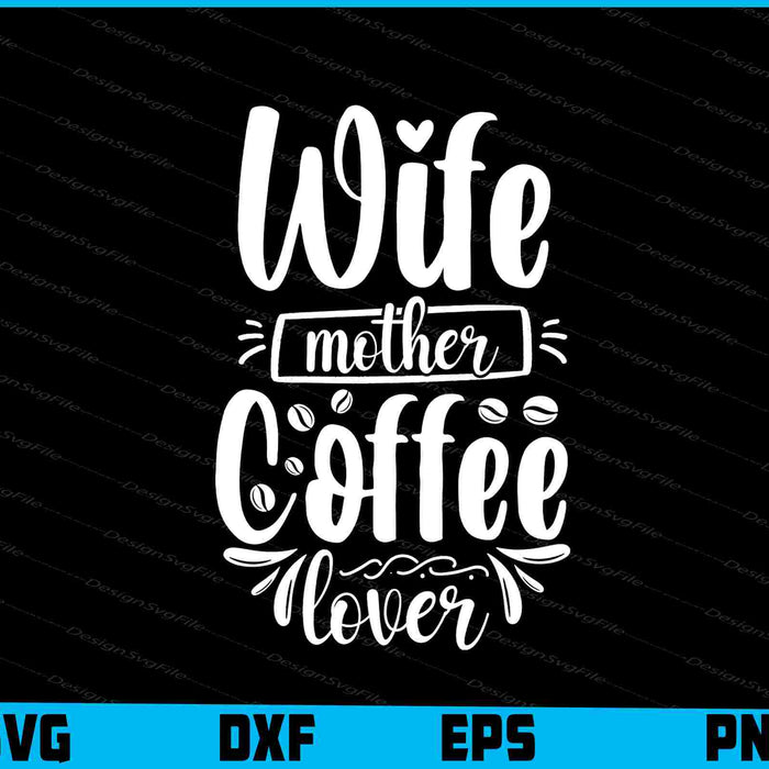 Wife Mother Coffee Lover
