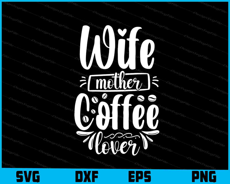 Wife Mother Coffee Lover
