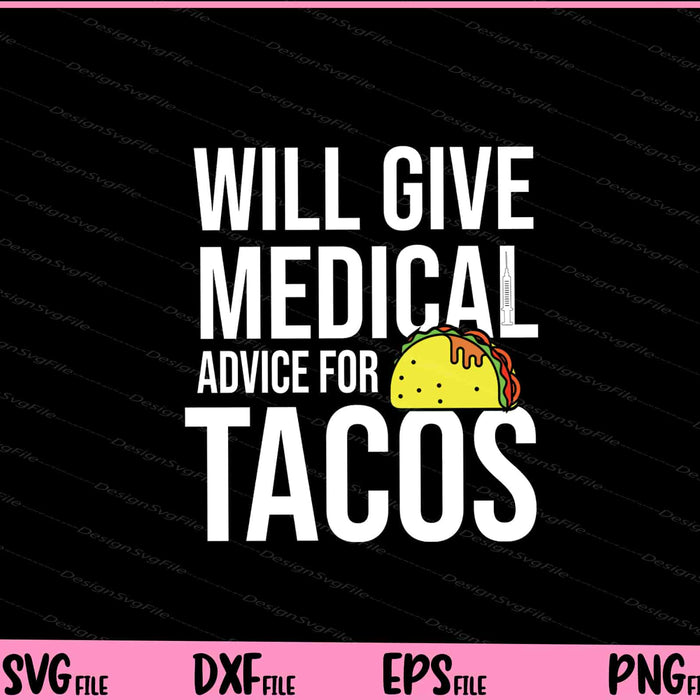Will Give Medical Advice For Tacos Doctor Nurse Medic Svg Cutting Printable File  - Premium Cutting Files in SVG, PNG & EPS Formats - Premium SVG Cutting Files for Crafts