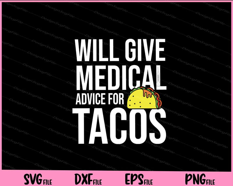 Will Give Medical Advice For Tacos Doctor Nurse Medic Svg Cutting Printable File  - Premium Cutting Files in SVG, PNG & EPS Formats - Premium SVG Cutting Files for Crafts