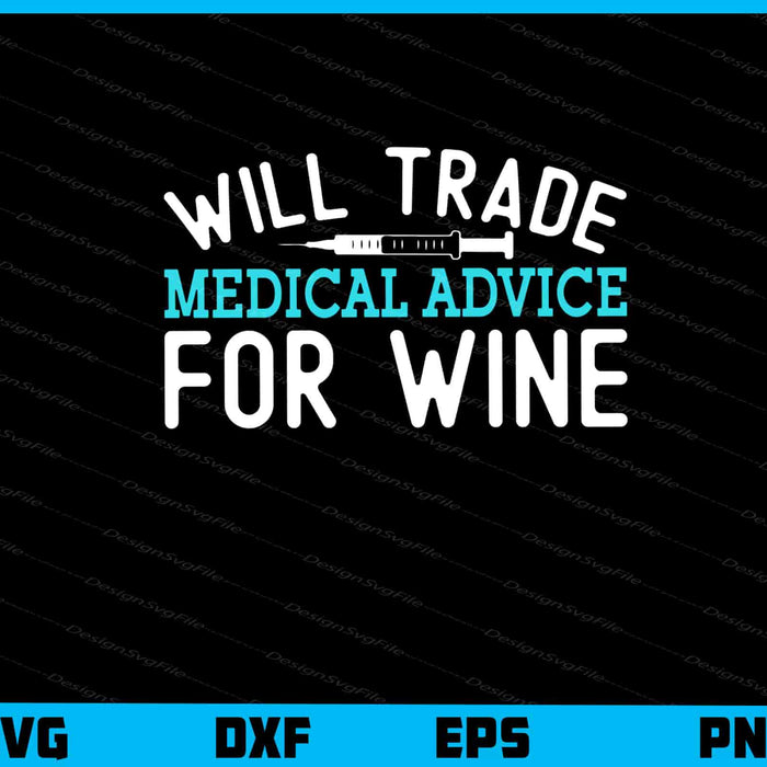 Will Trade Medical Advice for Wine Svg Cutting Printable File  - Premium Cutting Files in SVG, PNG & EPS Formats - Premium SVG Cutting Files for Crafts