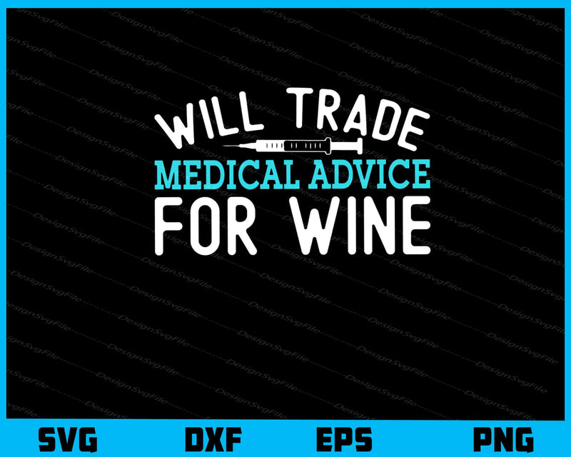 Will Trade Medical Advice for Wine Svg Cutting Printable File  - Premium Cutting Files in SVG, PNG & EPS Formats - Premium SVG Cutting Files for Crafts