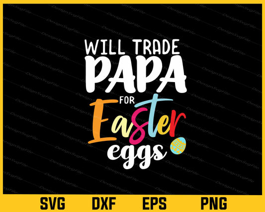 Will Trade Papa For Easter Eggs Svg Cutting Printable File  - Premium Cutting Files in SVG, PNG & EPS Formats - Premium SVG Cutting Files for Crafts