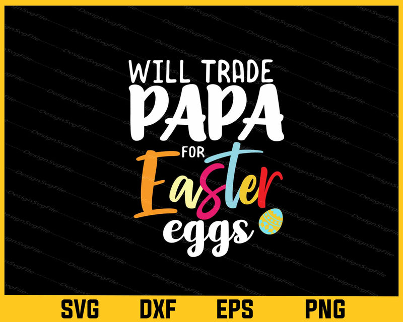 Will Trade Papa For Easter Eggs Svg Cutting Printable File