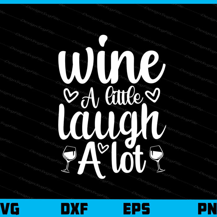 Wine A Little Laugh A Lot Svg Cutting Printable File  - Premium Cutting Files in SVG, PNG & EPS Formats - Premium SVG Cutting Files for Crafts