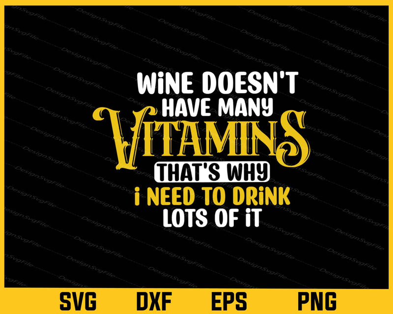 Wine Doesn't Have Many Vitamins Drink Lots Of It Svg Cutting Printable File  - Premium Cutting Files in SVG, PNG & EPS Formats - Premium SVG Cutting Files for Crafts