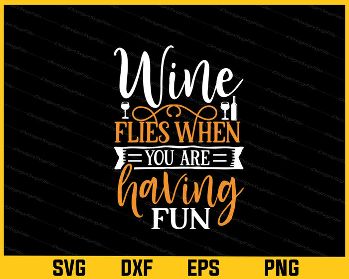 Wine Flies When You Are Having Fun Svg Cutting Printable File  - Premium Cutting Files in SVG, PNG & EPS Formats - Premium SVG Cutting Files for Crafts