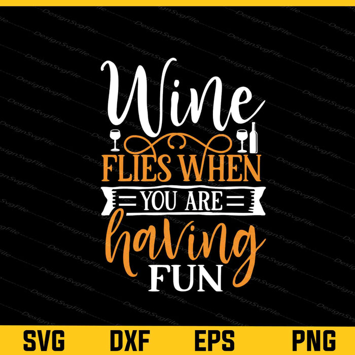 Wine Flies When You Are Having Fun Svg Cutting Printable File  - Premium Cutting Files in SVG, PNG & EPS Formats - Premium SVG Cutting Files for Crafts