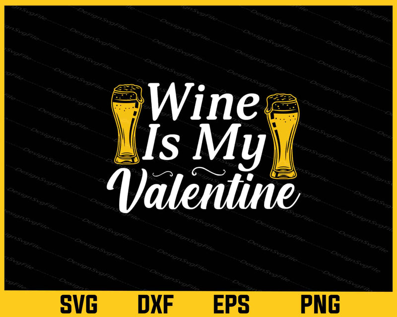 Wine Is My Valentines Day Svg Cutting Printable File  - Premium Cutting Files in SVG, PNG & EPS Formats - Premium SVG Cutting Files for Crafts