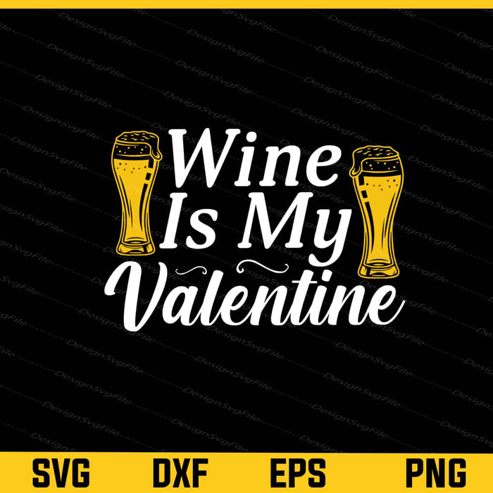 Wine Is My Valentines Day Svg Cutting Printable File  - Premium Cutting Files in SVG, PNG & EPS Formats - Premium SVG Cutting Files for Crafts