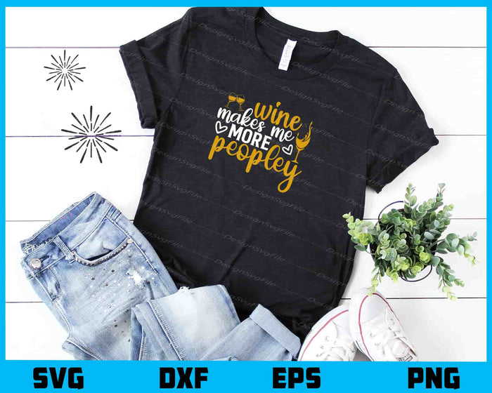 Wine Makes Me More Peopley Svg Cutting Printable File  - Premium Cutting Files in SVG, PNG & EPS Formats - Premium SVG Cutting Files for Crafts